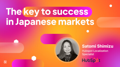 The key to success in Japanese markets: Insights from Hubspot localization expert Satomi Shimizu